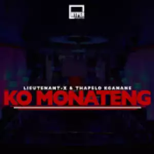 Lieutenant-X - Ko Monateng ft. Thapelo Kganane